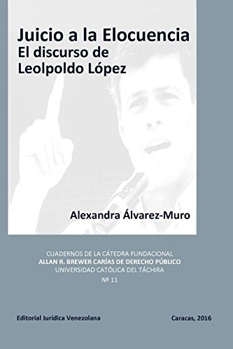 Juicio A La Elocuencia El Discurso De Leopoldo Lopez (spanish Edition) [Paperback]