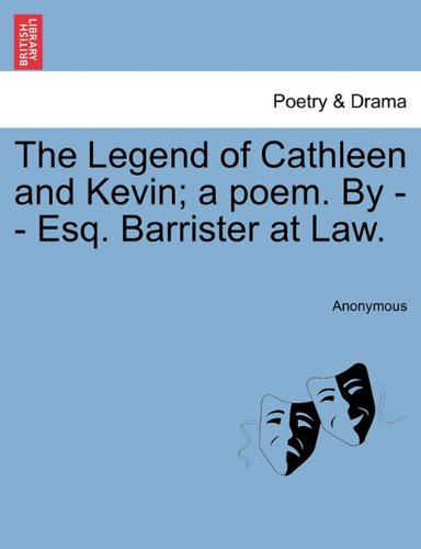 Legend of Cathleen and Kevin a Poem by - - Esq Barrister at Law [Paperback]