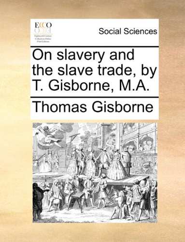 On Slavery And The Slave Trade, By T. Gisborne, M.A. [Paperback]