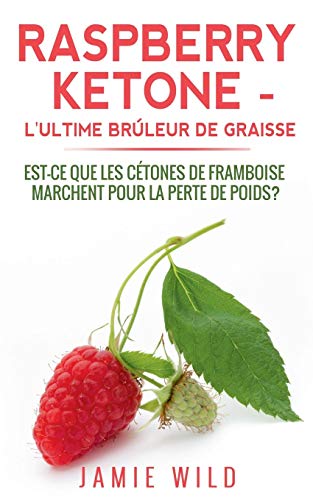 Raspberry Ketone - l'Ultime Brleur de Graisse [Paperback]