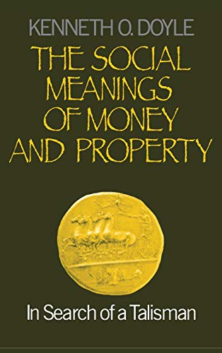 The Social Meanings of Money and Property In Search of a Talisman [Hardcover]