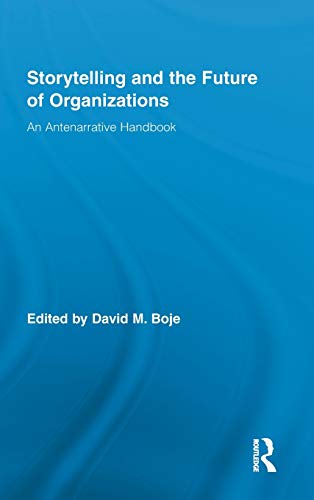 Storytelling and the Future of Organizations An Antenarrative Handbook [Hardcover]