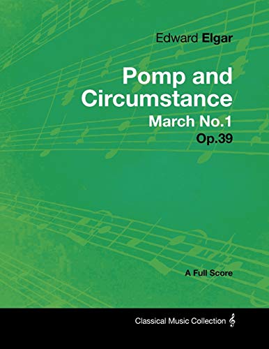 Edward Elgar - Pomp and Circumstance March No 1 - Op 39 - a Full Score [Paperback]