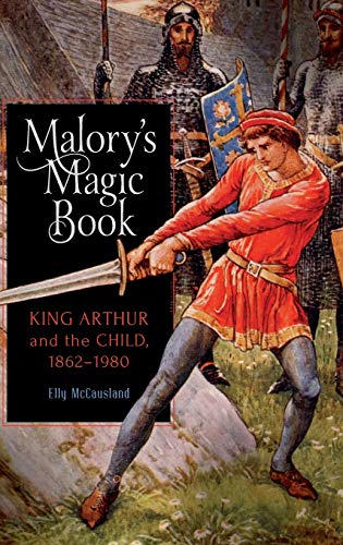 Malory's Magic Book King Arthur and the Child, 1862-1980 [Hardcover]