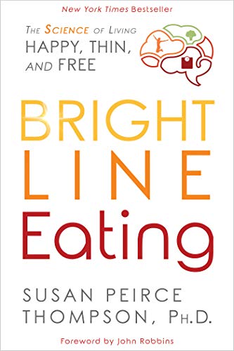 Bright Line Eating: The Science of Living Happy, Thin and Free [Paperback]