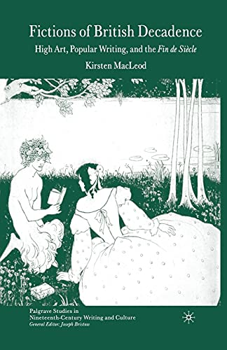 Fictions of British Decadence High Art, Popular Writing and the Fin De Sicle [Paperback]