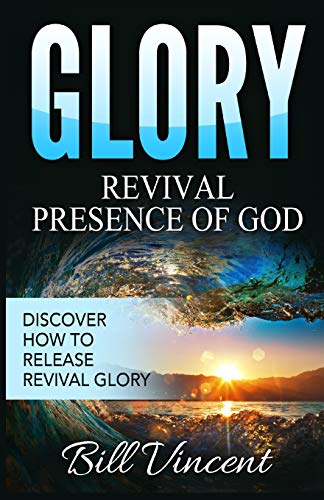 Glory Revival Presence Of God Discover Ho To Release Revival Glory [Paperback]