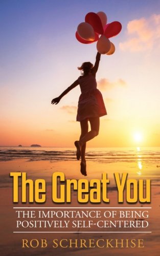 Great You  The Importance of Being Positively Self-Centered [Paperback]