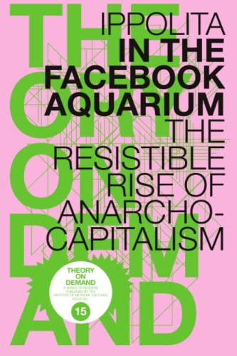 In the Facebook Aquarium  The Resistible Rise of Anarcho-Capitalism [Paperback]