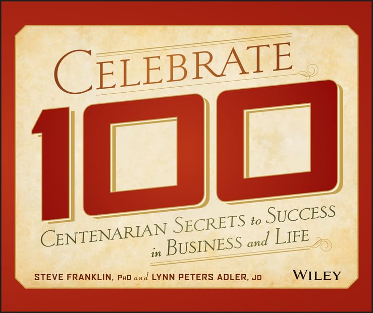 Celebrate 100: Centenarian Secrets to Success in Business and Life [Hardcover]