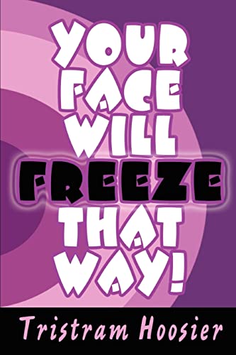 Your Face Will Freeze That Way [Paperback]