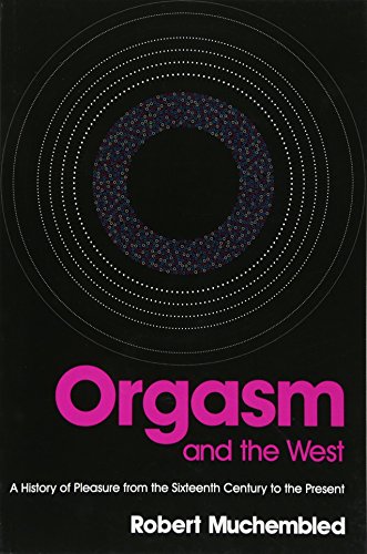 Orgasm and the West: A History of Pleasure from the 16th Century to the Present [Paperback]