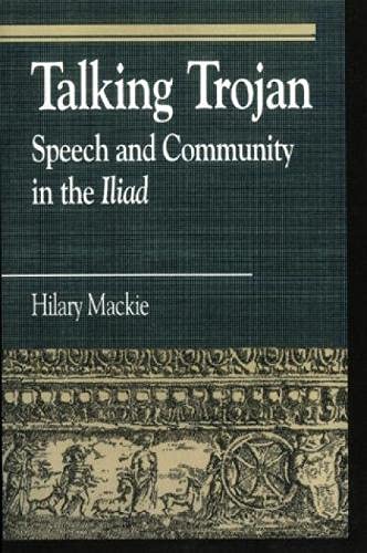 Talking Trojan: Speech and Community in the Iliad [Hardcover]