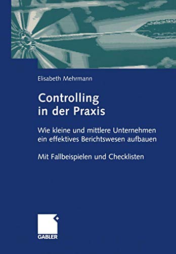 Controlling in der Praxis: Wie kleine und mittlere Unternehmen ein effektives Be [Paperback]