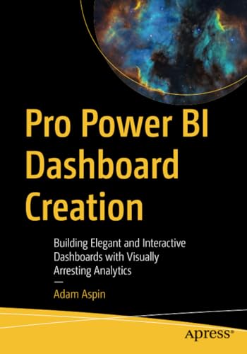 Pro Power BI Dashboard Creation: Building Elegant and Interactive Dashboards wit [Paperback]