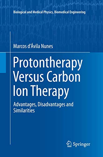 Protontherapy Versus Carbon Ion Therapy: Advantages, Disadvantages and Similarit [Paperback]