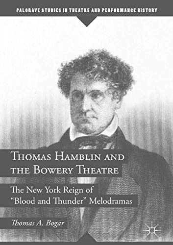 Thomas Hamblin and the Boery Theatre The Ne York Reign of  Blood and Thunder [Hardcover]