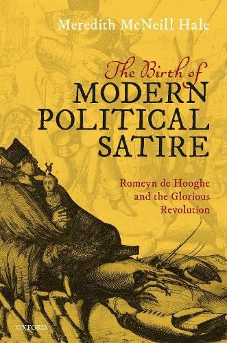 The Birth of Modern Political Satire: Romeyn de Hooghe and the Glorious Revoluti [Hardcover]