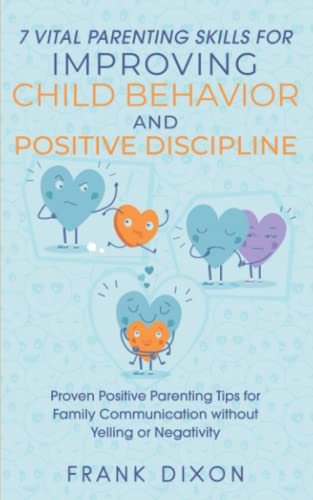 7 Vital Parenting Skills For Improving Child Behavior And Positive Discipline