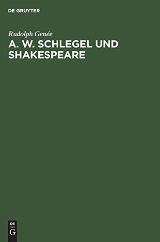 A. W. Schlegel und Shakespeare  Ein Beitrag zur Wrdigung der Schlegelschen be [Hardcover]