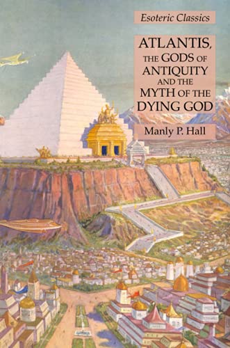 Atlantis, the Gods of Antiquity and the Myth of the Dying God Esoteric Classics [Paperback]