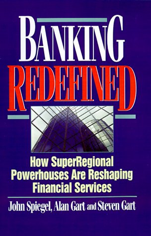 Banking Redefined  How Superregional Powerhouses are Reshaping Financial Servic [Hardcover]