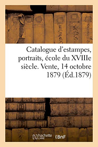 Catalogue D'Estampes Anciennes Et Modernes, Portraits, Ecole Du Xviiie Siecle