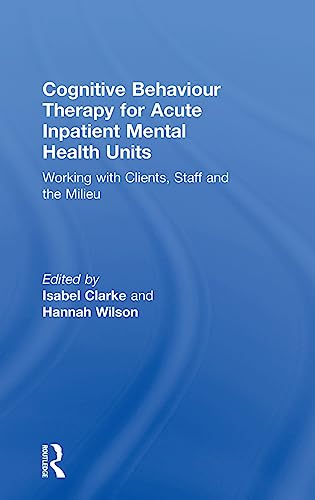 Cognitive Behaviour Therapy for Acute Inpatient Mental Health Units Working it [Hardcover]