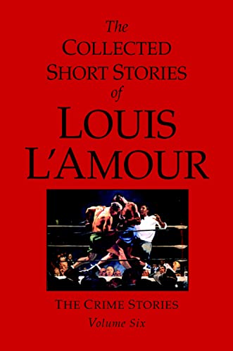 The Collected Short Stories of Louis L'Amour, Volume 6: The Crime Stories [Hardcover]