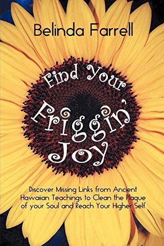 Find Your Friggin' Joy Discover Missing Links From Ancient Haaiian Teachings T [Paperback]