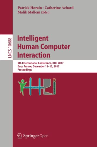 Intelligent Human Computer Interaction: 9th International Conference, IHCI 2017, [Paperback]