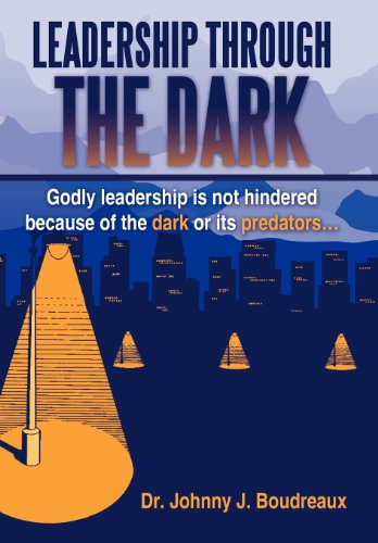 Leadership Through the Dark  Godly Leadership Is Not Hindered Because of the Da [Hardcover]