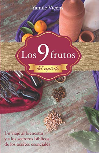 Los 9 Frutos Del Espiritu  Un Viaje Al Bienestar y a Los Secretos Biblicos de L [Paperback]