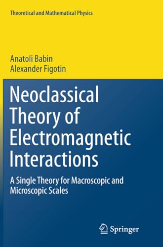 Neoclassical Theory of Electromagnetic Interactions: A Single Theory for Macrosc [Paperback]