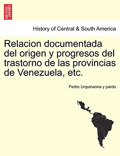 Relacion Documentada Del Origen y Progresos Del Trastorno de Las Provincias de V [Paperback]