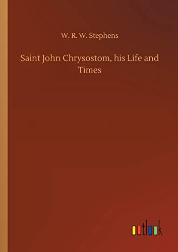 Saint John Chrysostom, His Life And Times