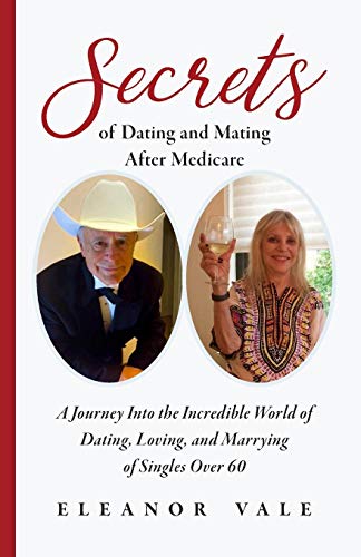 Secrets of Dating and Mating after Medicare  A Journey into the Incredible Worl [Paperback]