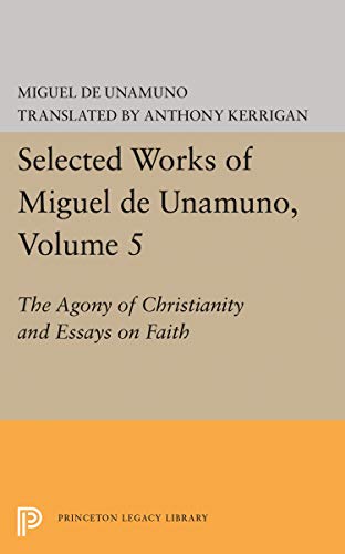 Selected Works of Miguel de Unamuno, Volume 5 The Agony of Christianity and Ess [Hardcover]