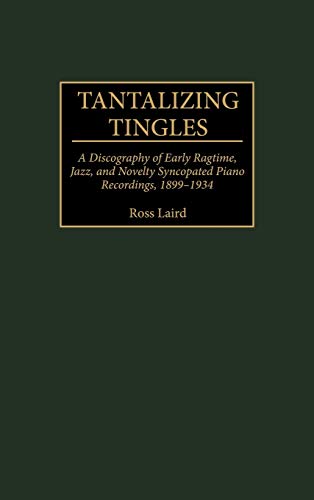 Tantalizing Tingles A Discography of Early Ragtime, Jazz, and Novelty Syncopate [Hardcover]