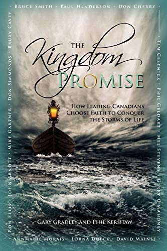 The Kingdom Promise Ho Leading Canadians Choose Faith To Conquer The Storms Of [Paperback]