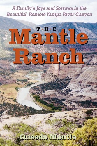 The Mantle Ranch A Family's Joys and Sorrows in the Beautiful, Remote Yampa Riv [Paperback]