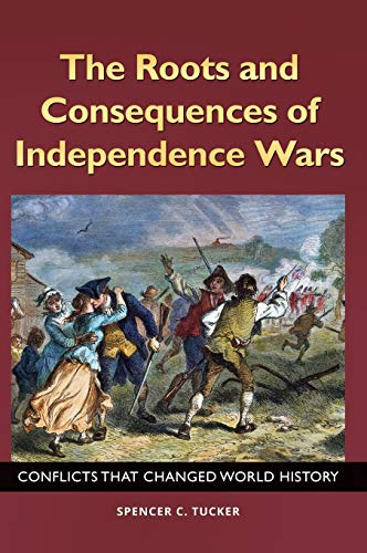 The Roots and Consequences of Independence Wars Conflicts That Changed World Hi [Hardcover]