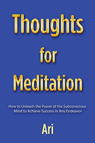 Thoughts for Meditation  Ho to Unleash the Poer of the Subconscious Mind to A [Paperback]