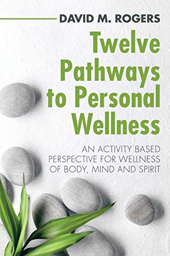 Telve Pathays to Personal Wellness  An Activity Based Perspective for Wellnes [Paperback]