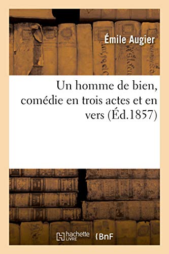 Un Homme De Bien, Comedie En Trois Actes Et En Vers