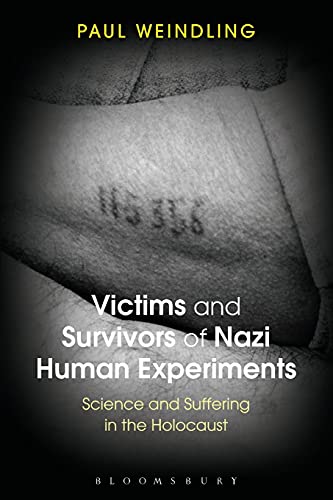 Victims and Survivors of Nazi Human Experiments Science and Suffering in the Ho [Paperback]