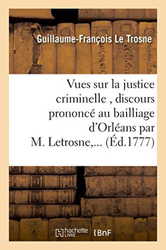 Vues Sur la Justice Criminelle, Discours Prononce Au Bailliage d'Orleans Par M.  [Paperback]