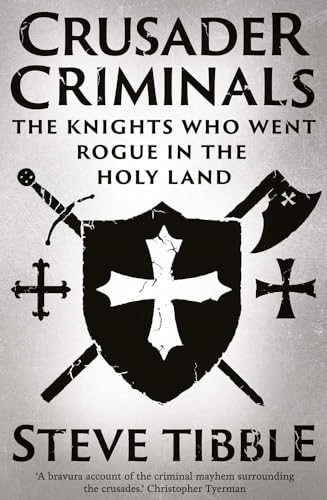 Crusader Criminals: The Knights Who Went Rogue in the Holy Land [Hardcover]