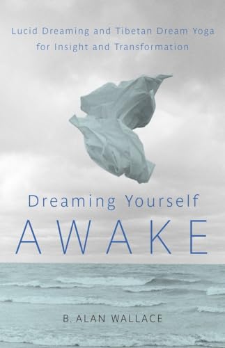 Dreaming Yourself Awake: Lucid Dreaming and Tibetan Dream Yoga for Insight and T [Paperback]