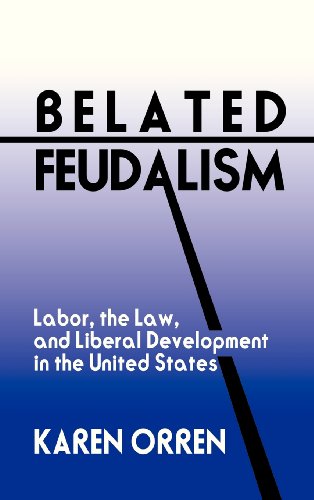 Belated Feudalism Labor, the La, and Liberal Development in the United States [Hardcover]